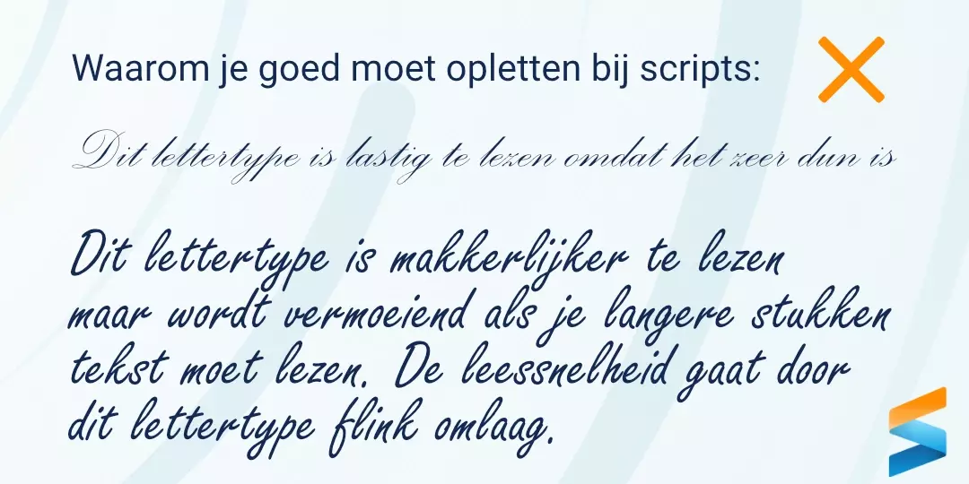 Afbeelding met de titel "Waarom je goed moet opletten bij scripts" met voorbeelden van twee scriptlettertypes. Het eerste voorbeeld is dun en moeilijk leesbaar, het tweede is dikker maar vermoeiend voor lange teksten, met uitleg dat de leessnelheid hierdoor omlaag gaat.